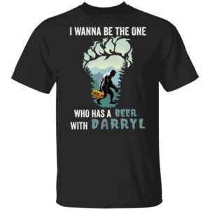 Bigfoot I Wanna Be The One Who Has A Beer With Darryl Shirt