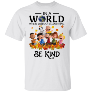The Peanuts In A World Where You Can Be Anything Be Kind Shirt