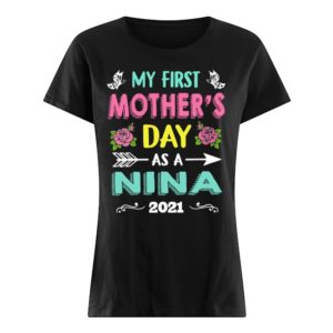 My First Mother's Day As A Nina 2021 Shirt