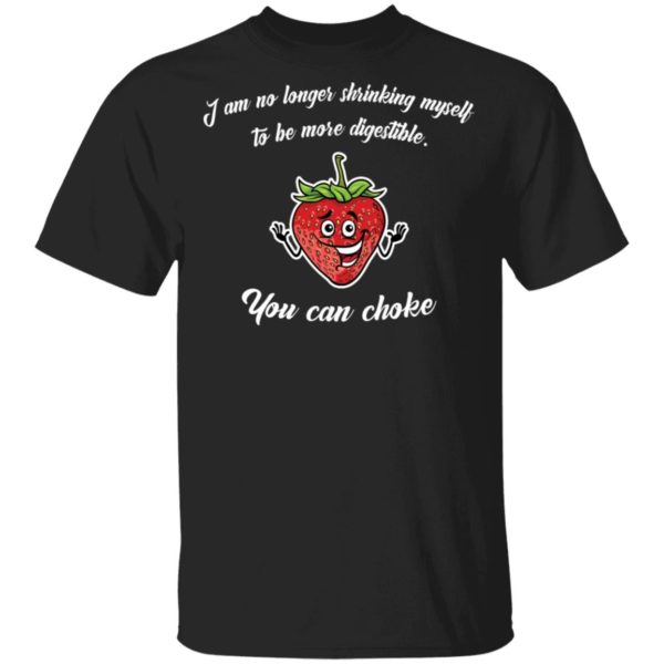 Strawberry I Am No Longer Shrinking Myself To Be More Digestible Shirt