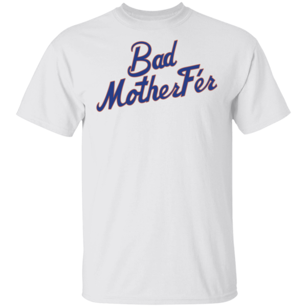 Bad Motherfer Shirt