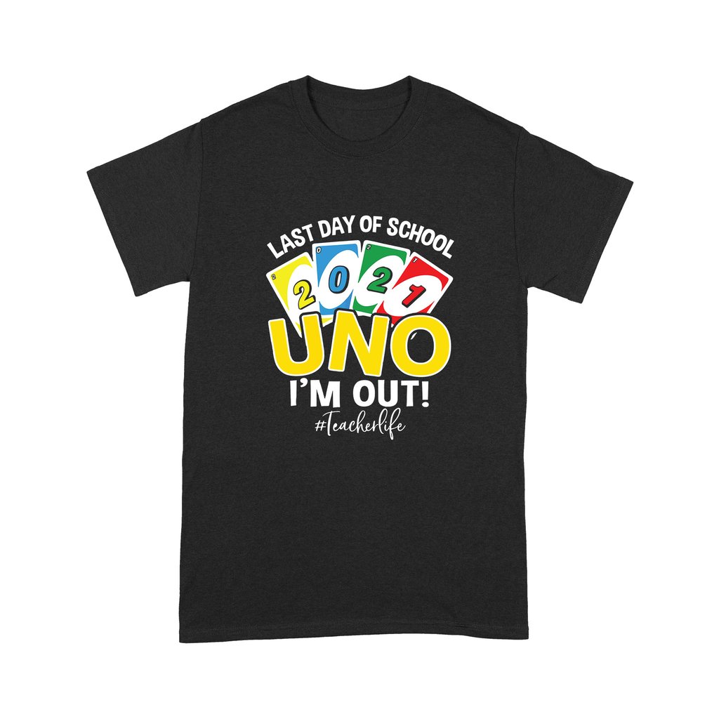 Last Day Of School 2021 Uno I'm Out Teacherlife Shirt