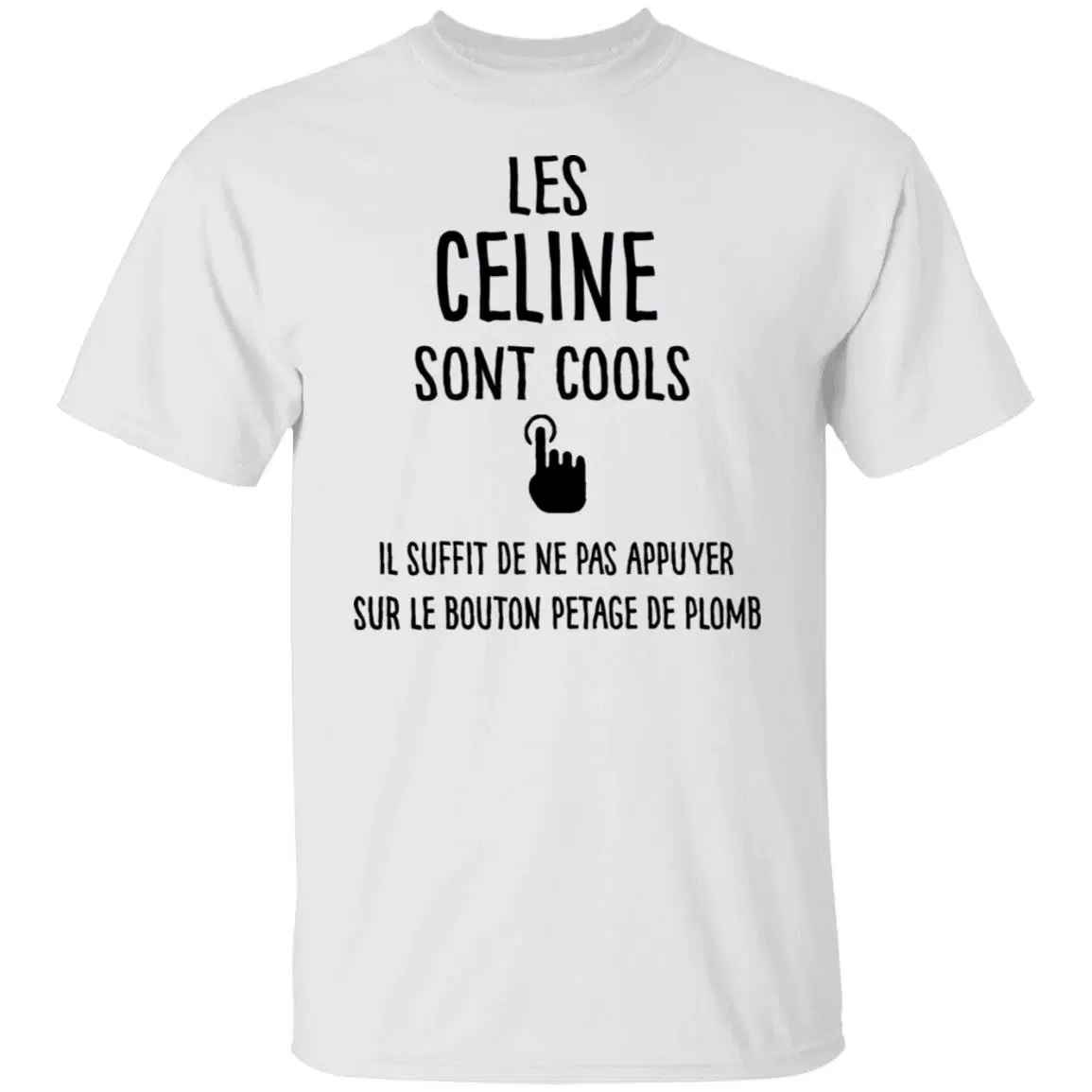 Les Celine Sont Cools Il Suffit De Ne Pas Appuyer Shirt