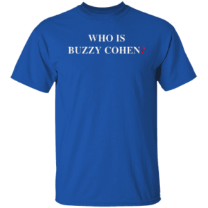Who Is Buzzy Cohen Shirt