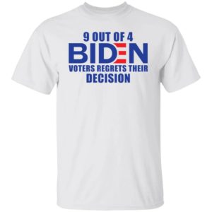 9 Out Of 4 Biden Voters Regrets Their Decision Shirt