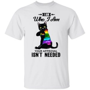Black Cat LGBT I Am Who I Am Your Approval Isn’t Needed Shirt
