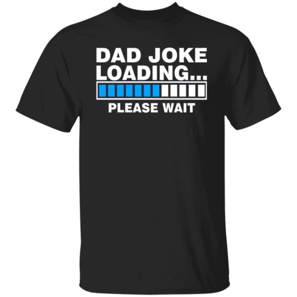 Dad Joke Loading Please Wait Shirt