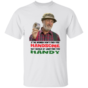 Red Green Show If They Don't Find You Handsome Shirt