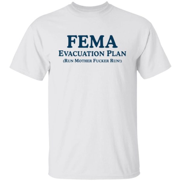 Fema Evacuation Plan Run Mother Fucker Run Shirt