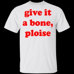 Give It A Bone Ploise Shirt