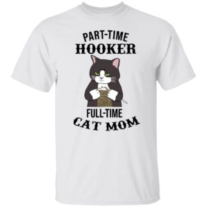 Part Time Hooker Full Time Cat Mom Shirt