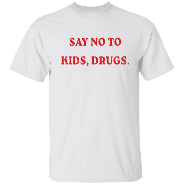 Say No To Kids Drugs T-Shirt
