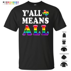 Y'all Means All Texas Lgbt Pride Shirt