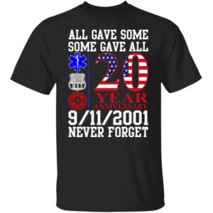 All Gave Some Some Gave All 20 Year Anniversary Shirt