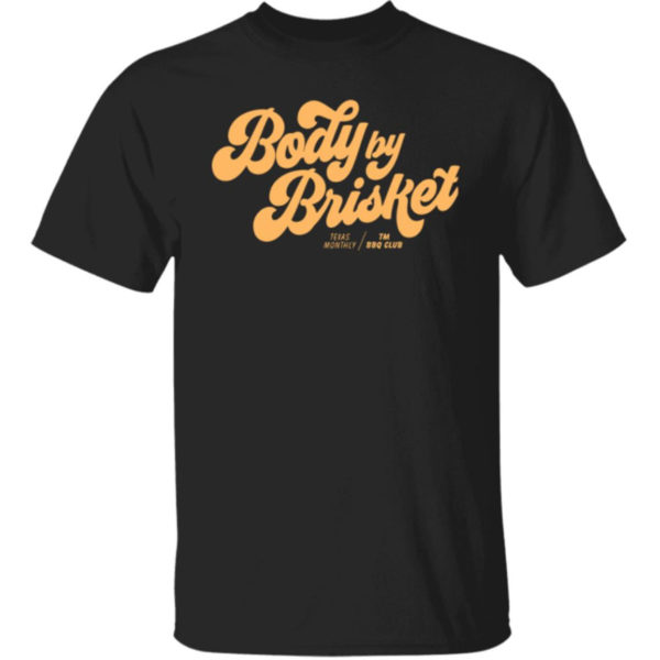 Body By Brisket Texas Monthly Shirt