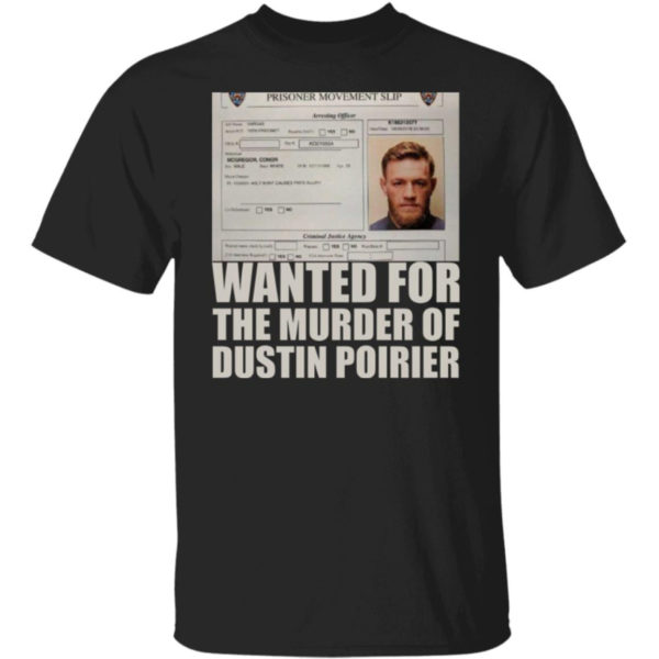 Conor Mcgregor Wanted Murder Dustin Poirier Shirt