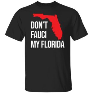 Don’t Fauci My Florida Shirt