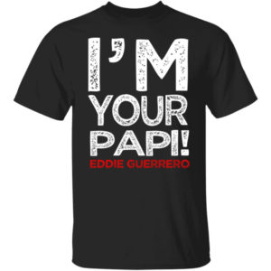 Eddie Guerrero I'm Your Papi Shirt