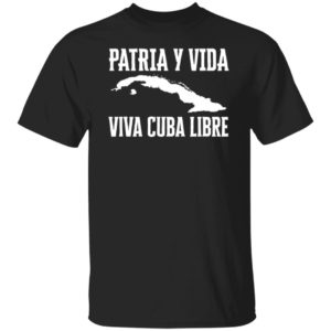 Free Cuba Patria Y Vida Viva Cuba Libre Shirt