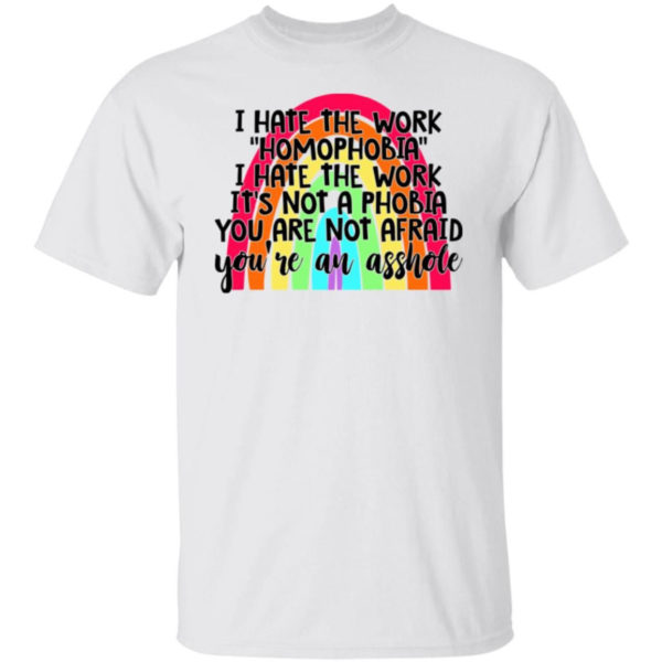 I Hate The Word Homophobia I Hate The Work Shirt