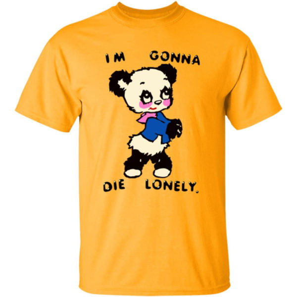 I'm Gonna Die Lonely Shirt