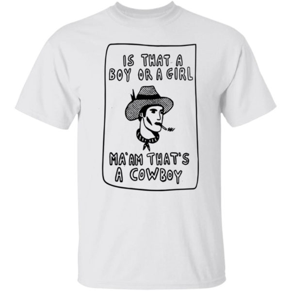 Is That A Boy Or A Girl Ma'am That's A Cowboy Shirt