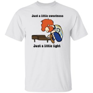 Just A Little Sweetness Just A Little Light Shirt