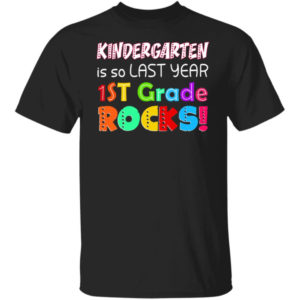 Kindergarten Is So Last Year 1st Grade Rocks Shirt