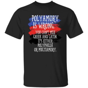 Polyamory Is Wrong You Cant Mix Greek And Latin Shirt 1 1