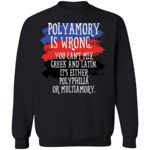 Polyamory Is Wrong You Cant Mix Greek And Latin Shirt 3 1