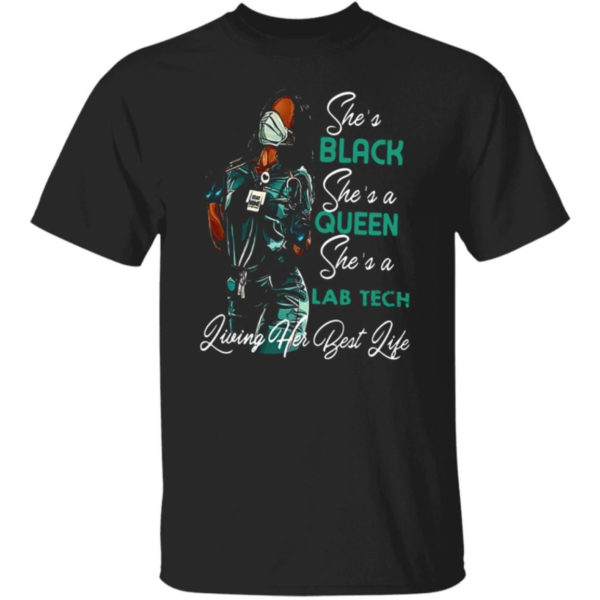 She's Black She's A Queen She's A Lab Tech Living Her Best Life Shirt