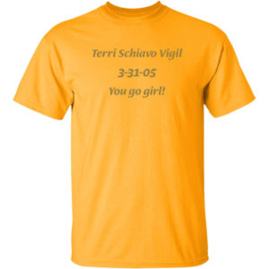 Terri Schiavo Vigil 3 31 05 You Go Girl Shirt