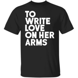 To Write Love On Her Arms Shirt