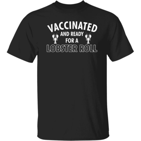 Vaccinated And Ready For A Lobster Roll Shirt