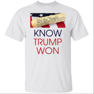 We The People Know Trump Won Shirt