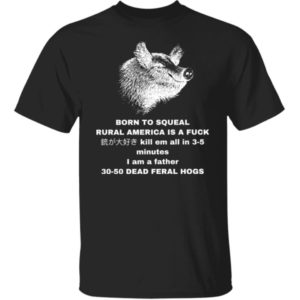 30-50 Feral Hogs Born To Squeal Rural America Is A Fuck Shirt