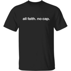 All Faith No Cap Shirt