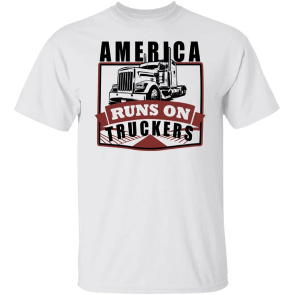 America Runs On Truckers Shirt