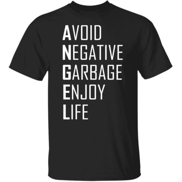 Avoid Negative Garbage Enjoy Life Shirt