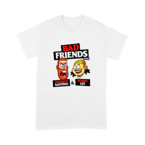 Bad Friends With Andrew Santino And Bobby Lee Shirt