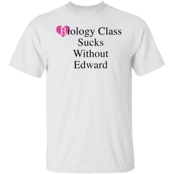 Biology Class Sucks Without Edward Shirt