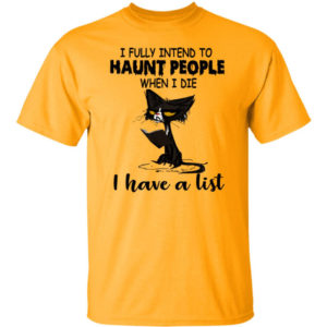 Black Cat I Fully Intend To Haunt People When I Die I Have A List Shirt