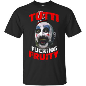 Captain Spaulding Tutti Fucking Fruity Shirt