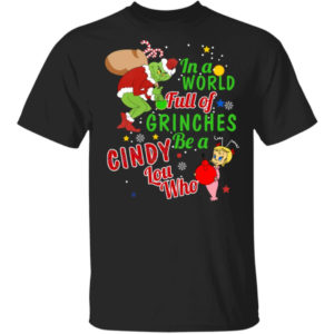 Christmas In A World Full Of Grinches Be A Cindy Lou Who Shirt