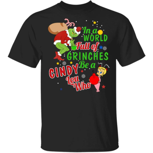 Christmas In A World Full Of Grinches Be A Cindy Lou Who Shirt