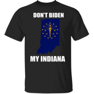 Don't Biden My Indiana Shirt