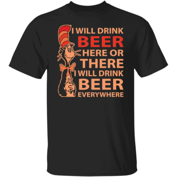 Dr Seuss I Will Drink Beer Here Or There Shirt