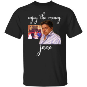 Enjoy The Money Jane Shirt