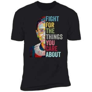 Fight For The Things You Care About Shirt 5 1