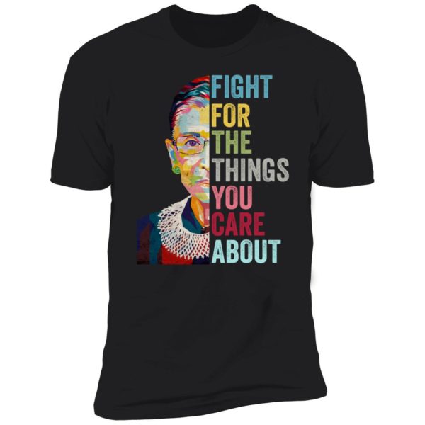 Fight For The Things You Care About Shirt 5 1
